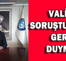 VALİLİK SORUŞTURMAYA GEREK DUYMADI