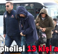 FETÖ ŞÜPHELİSİ 13 KİŞİ ADLİYEDE