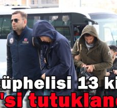 FETÖ ŞÜPHELİSİ 13 KİŞİDEN 2’Sİ TUTUKLANDI