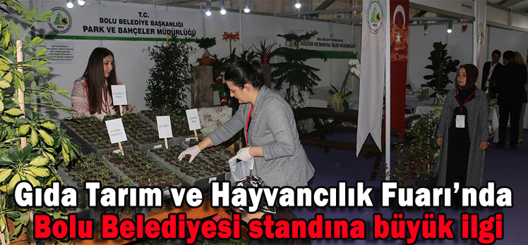 Gıda Tarım ve Hayvancılık Fuarı’nda Bolu Belediyesi standına büyük ilgi