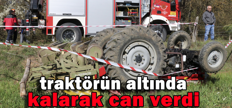 Traktörün altında kalarak can verdi