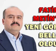 Fatih Metin’in yeni görevi belli oldu