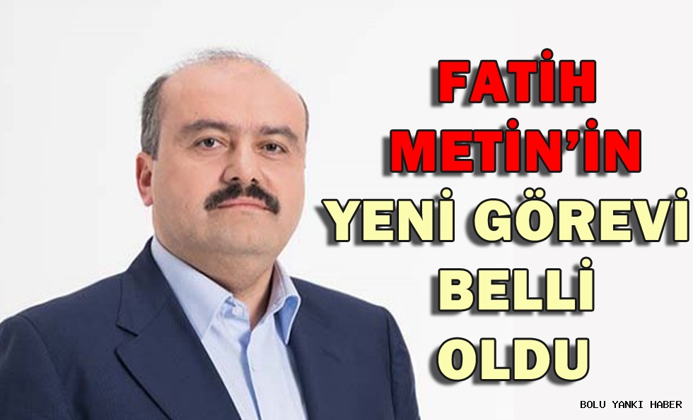 Fatih Metin’in yeni görevi belli oldu