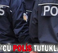 FETÖ’CÜ POLİS TUTUKLANDI