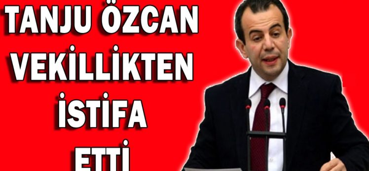 Tanju Özcan Vekillikten İstifa Etti