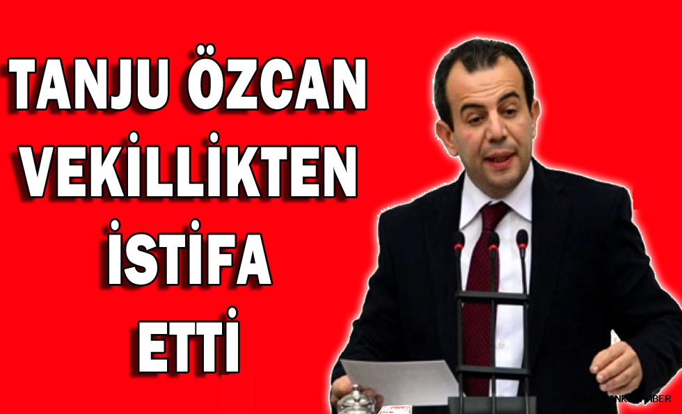 Tanju Özcan Vekillikten İstifa Etti