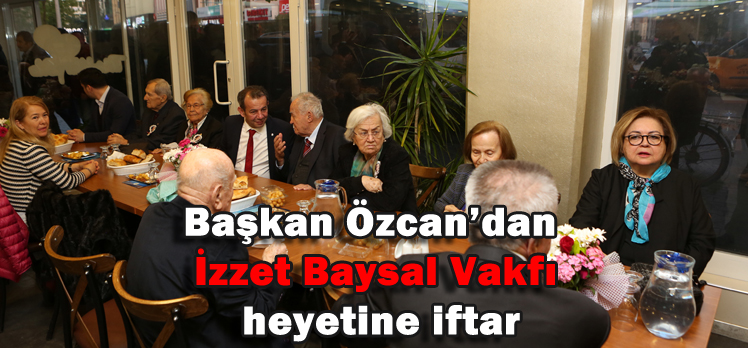 Başkan Özcan’dan İzzet Baysal Vakfı heyetine iftar