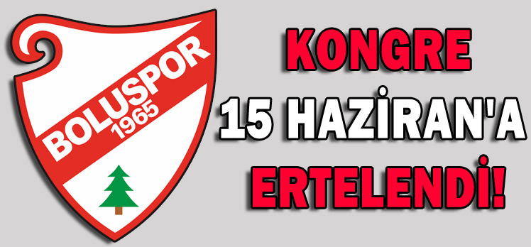 Boluspor’da Kongre 15 Haziran’a Ertelendi!