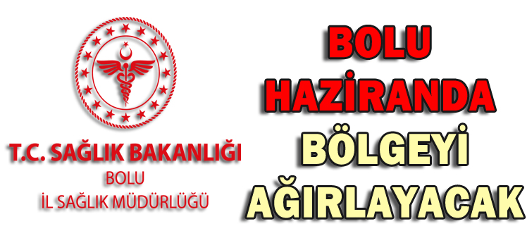 BOLU HAZİRANDA BÖLGEYİ AĞIRLAYACAK