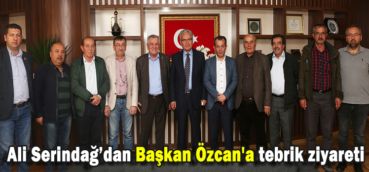 Ali Serindağ’dan Başkan Özcan’a tebrik ziyareti