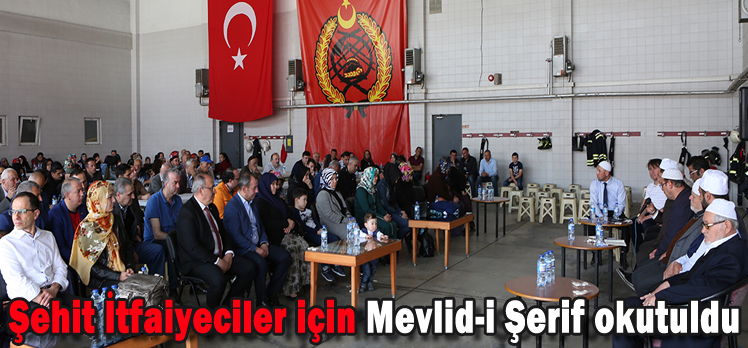 Şehit İtfaiyeciler için Mevlid-i Şerif okutuldu