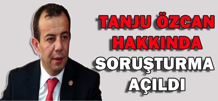 TANJU ÖZCAN HAKKINDA SORUŞTURMA BAŞLATILDI