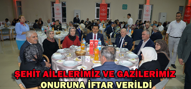 ŞEHİT AİLELERİMİZ VE GAZİLERİMİZ ONURUNA İFTAR VERİLDİ