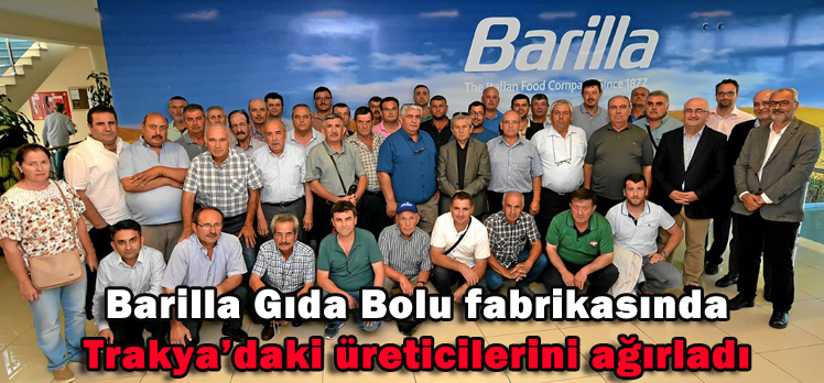 Barilla Gıda Bolu fabrikasında Trakya’daki üreticilerini ağırladı