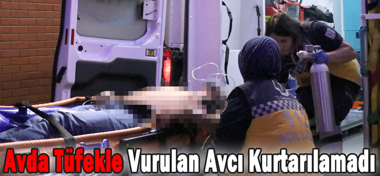 Avda Tüfekle Vurulan Avcı Kurtarılamadı