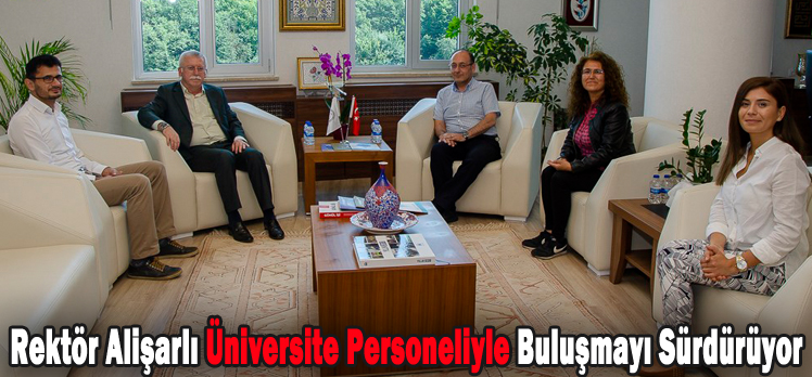 Rektör Alişarlı Üniversite Personeliyle Buluşmayı Sürdürüyor