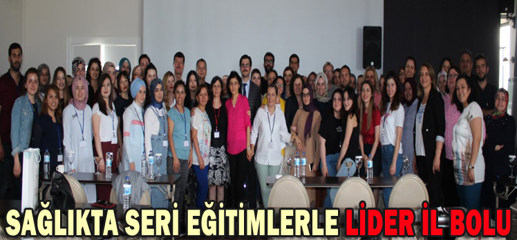 SAĞLIKTA SERİ EĞİTİMLERLE LİDER İL BOLU