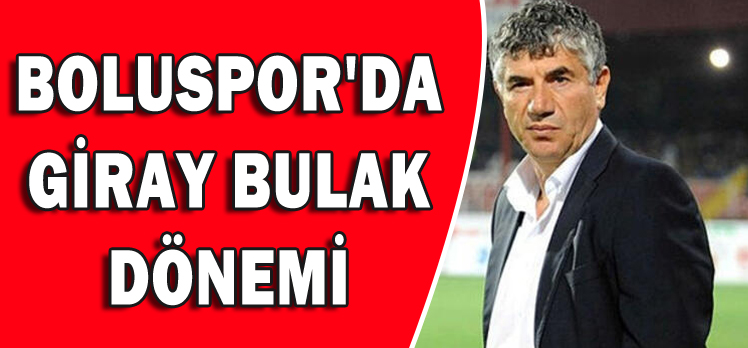 BOLUSPOR’DA GİRAY BULAK DÖNEMİ