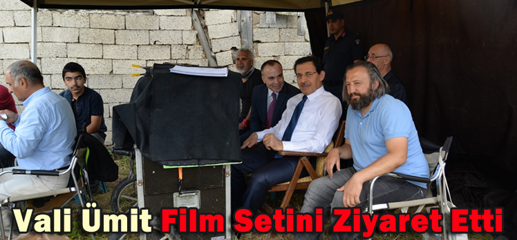 Vali Ümit Film Setini Ziyaret Etti