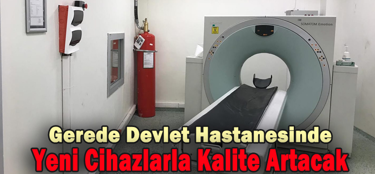 Gerede Devlet Hastanesinin  tomografi ve mamografi cihazı yenilendi