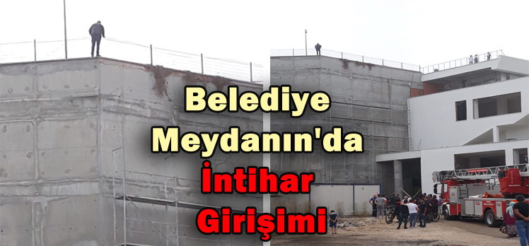 Belediye Meydanın’da İntihar Girişimi