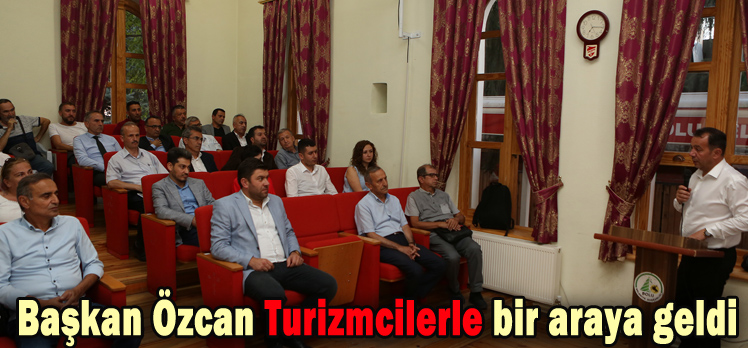 Başkan Özcan Turizmcilerle bir araya geldi