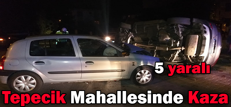 Tepecik Mahallesinde Kaza: 5 yaralı