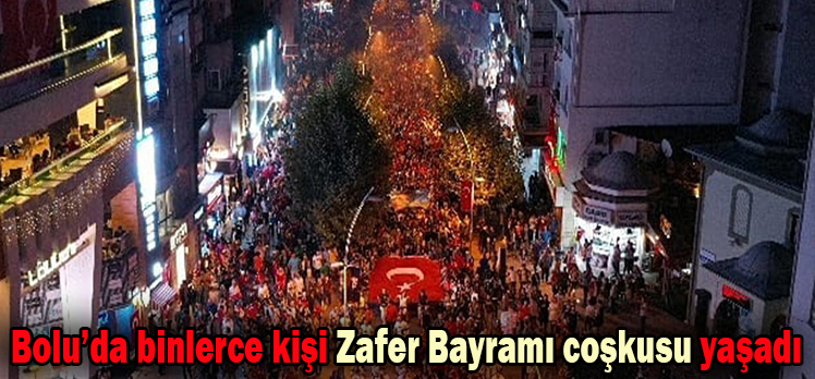 Bolu’da binlerce kişi Zafer Bayramı coşkusu yaşadı