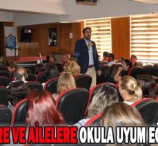 ÖĞRETMENLERE VE AİLELERE OKULA UYUM EĞİTİMİ VERİLDİ