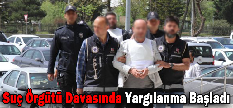 Suç Örgütü Davasında Yargılanma Başladı