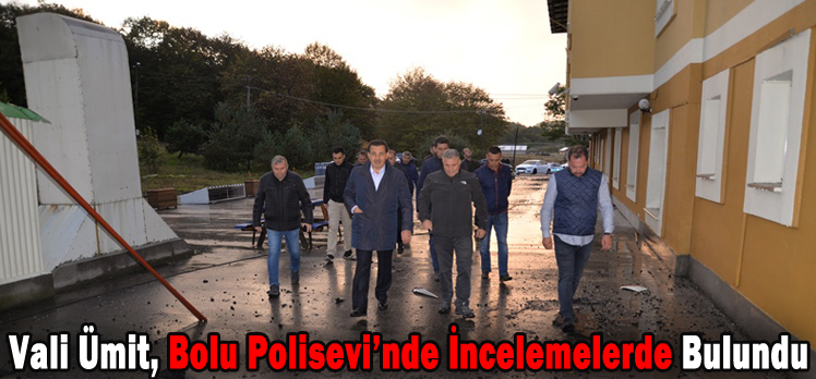 Vali Ümit, Bolu Polisevi’nde İncelemelerde Bulundu