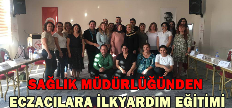 SAĞLIK MÜDÜRLÜĞÜNDEN ECZACILARA İLKYARDIM EĞİTİMİ