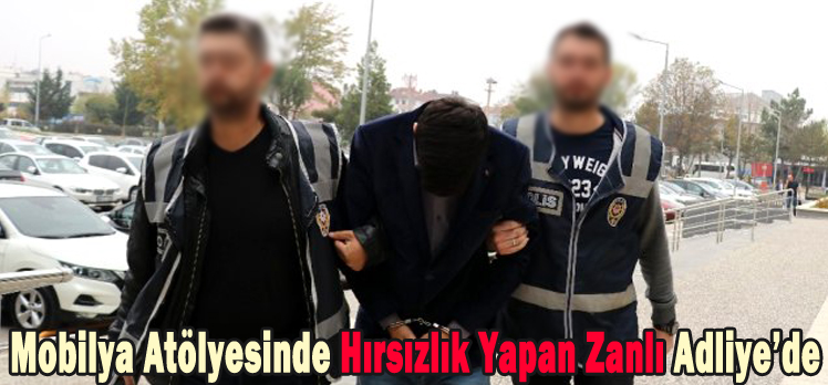 Mobilya Atölyesinde Hırsızlık Yapan Zanlı Adliye’de