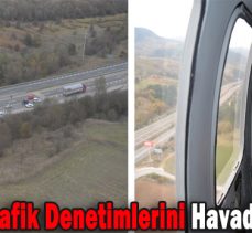 Vali Ümit Trafik Denetimlerini Havadan İnceledi