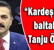 Doğanay;“Kardeşliğimizi baltalama Tanju Özcan!”