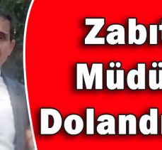 Zabıta Müdürü Dolandırıldı