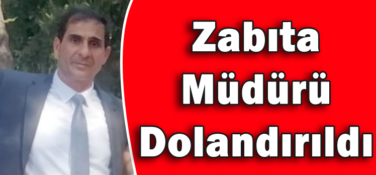 Zabıta Müdürü Dolandırıldı