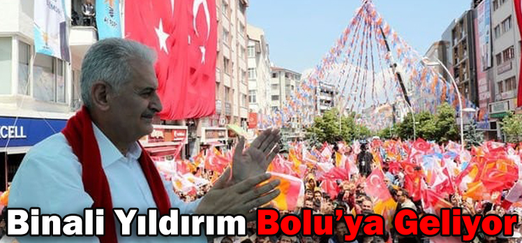 Binali Yıldırım Bolu’ya Geliyor Binali Yıldırım Bolu’ya Geliyor