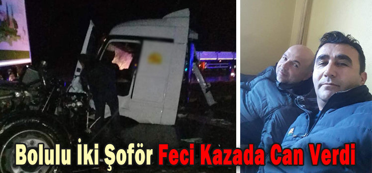 Bolulu İki Şoför Feci Kazada Can Verdi