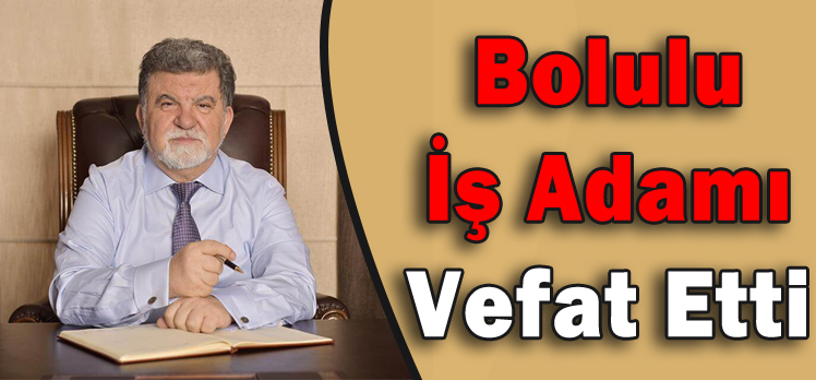 Bolulu İş Adamı Vefat Etti