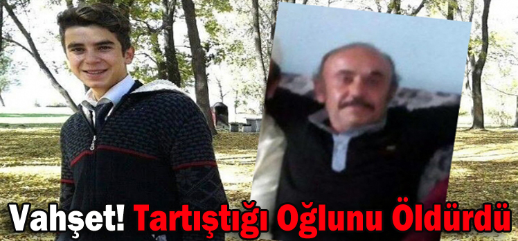 Vahşet! Tartıştığı Oğlunu Öldürdü