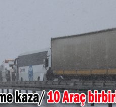 Zincirleme kaza/ 10 Araç birbirine girdi