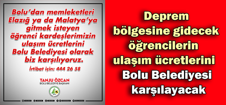 Deprem  bölgesine gidecek       öğrencilerin  ulaşım ücretlerini     Bolu Belediyesi       karşılayacak