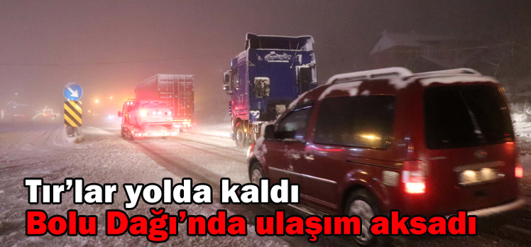 Tır’lar yolda kaldı!Bolu Dağı’nda ulaşım aksadı