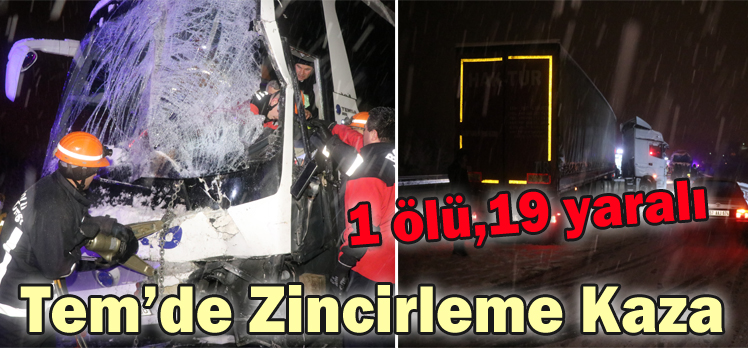 Tem’de Zincirleme Kaza: 1 ölü,19 yaralı