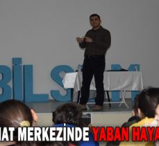 BİLİM VE SANAT MERKEZİNDE YABAN HAYATI SÖYLEŞİSİ