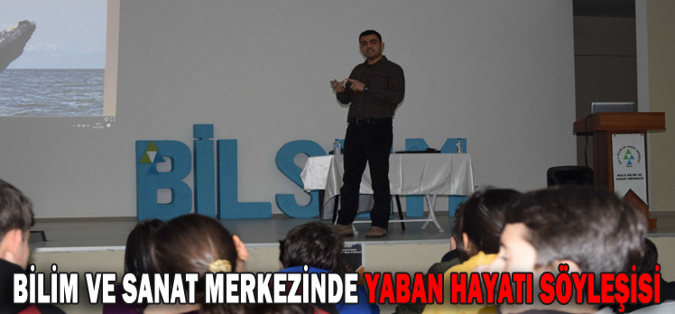 BİLİM VE SANAT MERKEZİNDE YABAN HAYATI SÖYLEŞİSİ