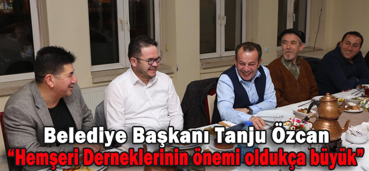 Belediye Başkanı Tanju Özcan; “Hemşeri Derneklerinin önemi oldukça büyük”