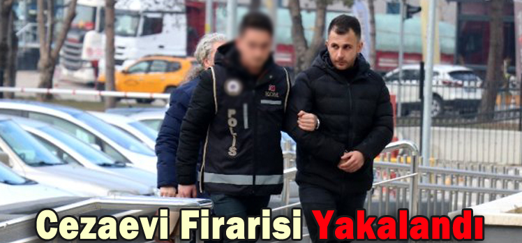 Cezaevi Firarisi Yakalandı Cezaevi Firarisi Yakalandı