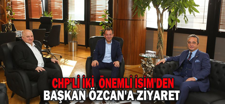 CHP’Lİ ÖNEMLİ İKİ İSİM’DEN BAŞKAN ÖZCAN’A ZİYARET